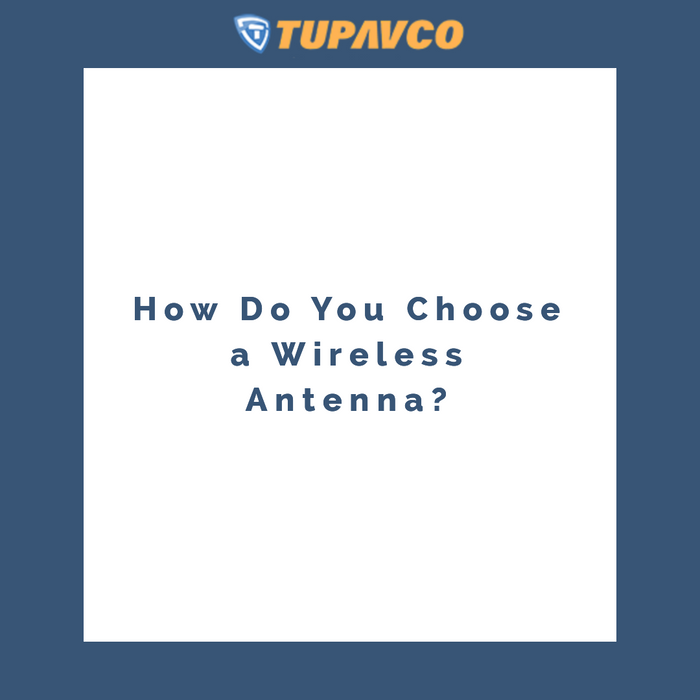 How Do You Choose a Wireless Antenna?