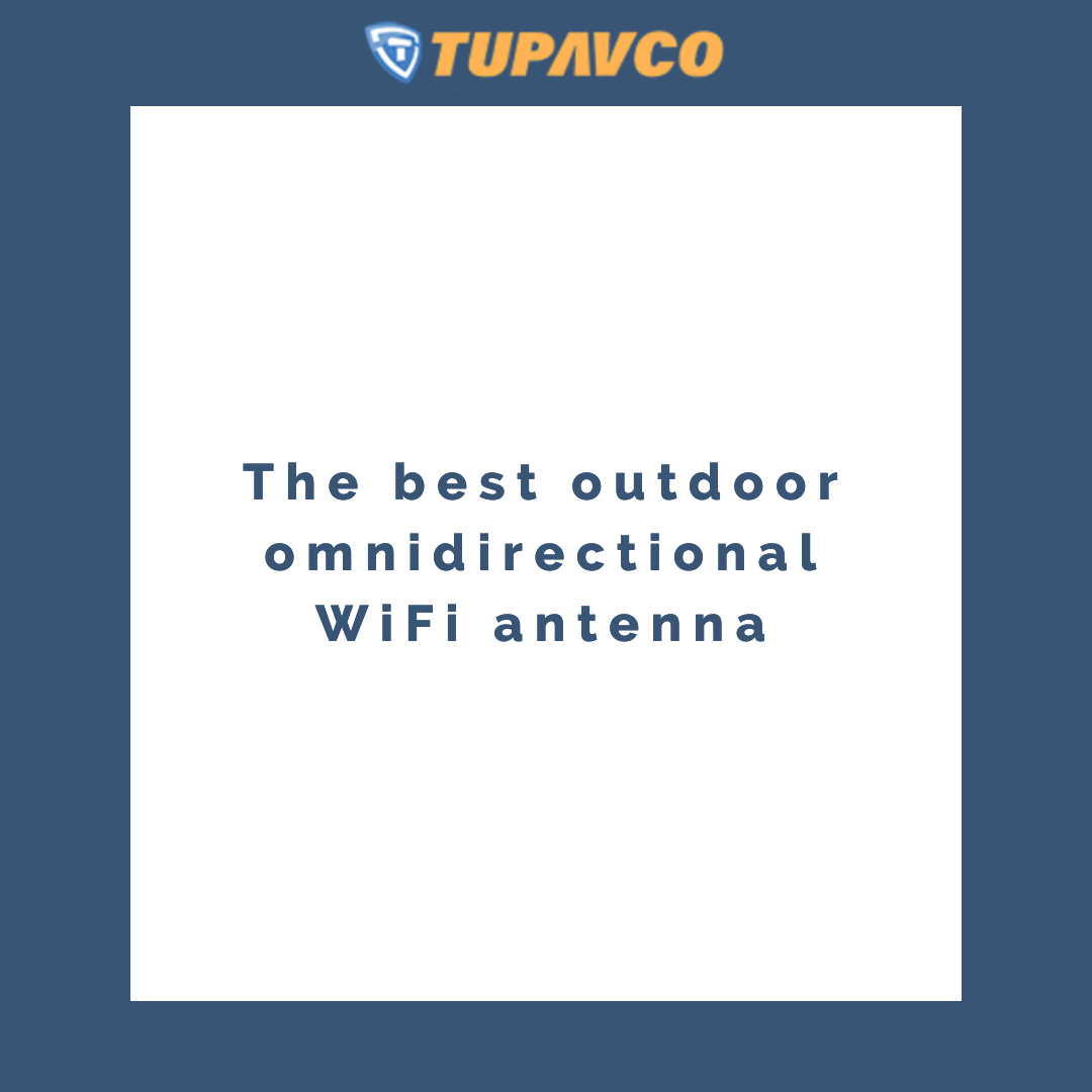 Our Blog on the best outdoor omnidirectional WiFi Antennas