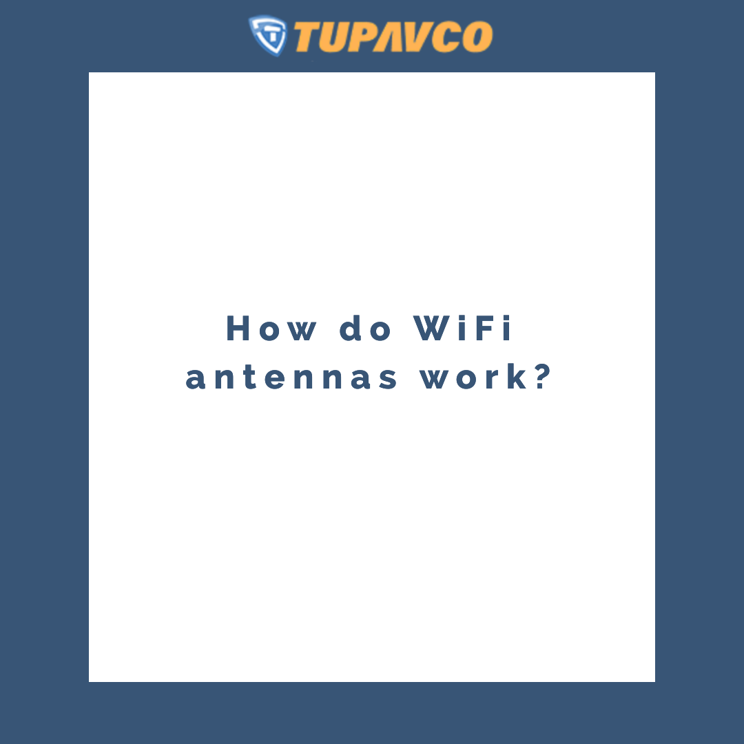 Tupavco blog containing information about how WiFi antennas work 